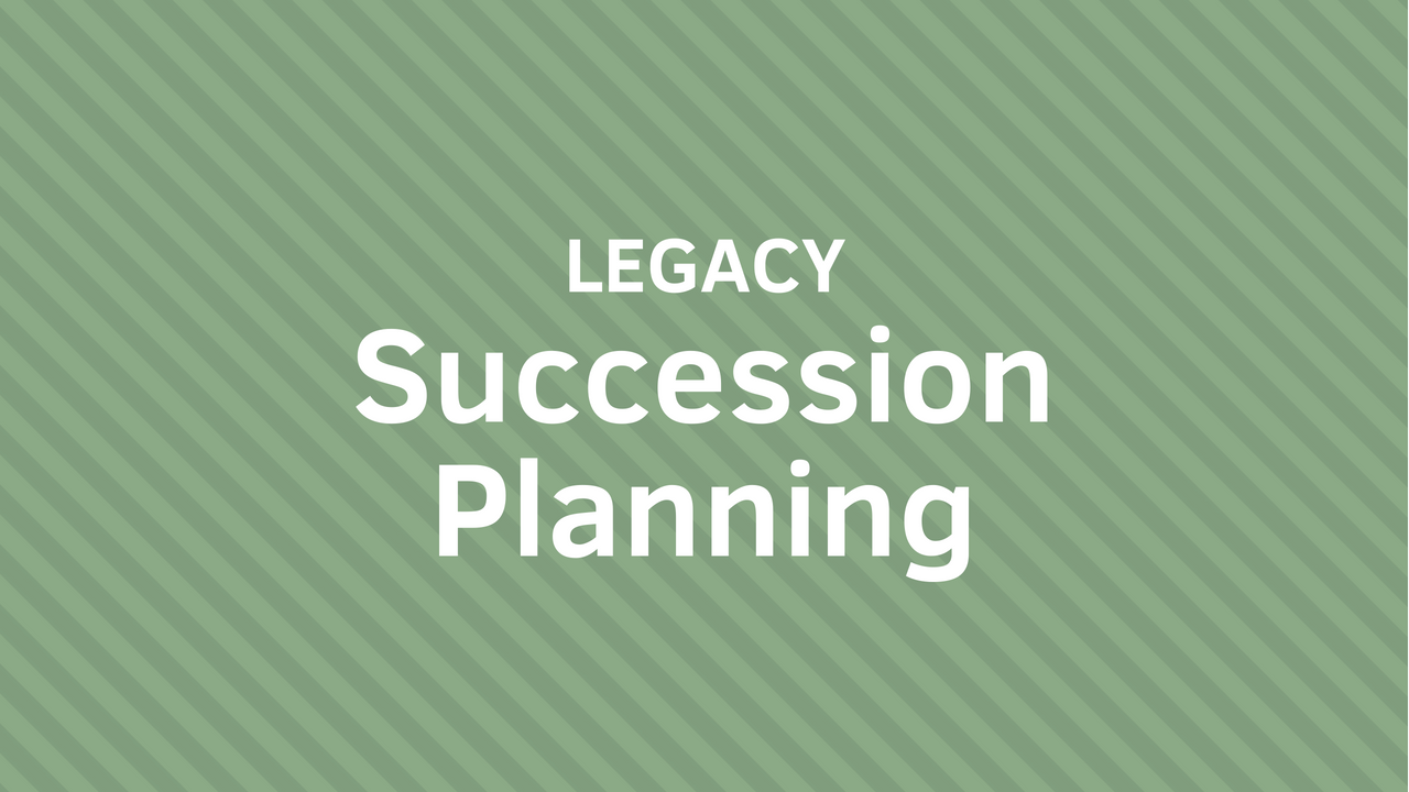 Legacy Succession Planning